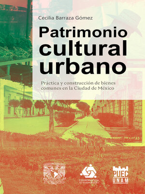 cover image of Patrimonio cultural urbano. Práctica y construcción de bienes comunes en la Ciudad de México